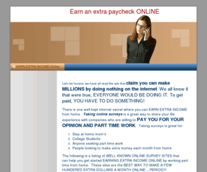 extra-monthly-income.com: Earn Extra Monthly Income Online - EARN EXTRA INCOME Online
Earn extra monthly income by taking survey's online. Online survey's are a great way to make money online. Work from home and take surveys online.