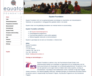 equatorfoundation.org: equator-foundation.nl Home
Equator Foundation richt zich op getraumatiseerde vluchtelingen en slachtoffers van mensenhandel in Nederland, en op populaties in oorlogsgetroffen gebieden elders in de wereld door het gelijktijdig bevorderen van mentaal herstel en sociale binding.