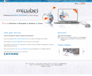 mcube.fr: • Agence web à Lyon - Création de sites Internet - MCUBE
Création de sites Internet à Lyon. Agence web mcube multimedia. Une solution complète et sur mesure pour le développement de vos applications web et Internet, vos plaquettes, publicités, flyers et clips vidéo.