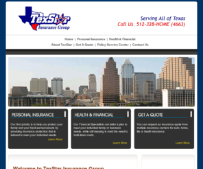 texstarinsurancegroup.biz: TexStar Insurance Group - Auto, Home, Business / Commercial Insurance and Life / Health Insurance for the Austin, Texas Area
TexStar Insurance Group provides Auto, Home, Life Insurance, Health Insurance, and Supplemental Benefits for the Austin, Texas Area