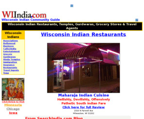 wiindia.com: Maharaja Milwaukee Wisconsin Indian Restaurants, Hindu Temples & Grocery Stores
Wisconsin Indian Restaurants, Motels & Grocery Stores - Wisconsin Indian Community Guide