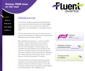 fluentevents.org: Fluent Events - providing bespoke event solutions, UK
Fluent Events are experts at providing bespoke event solutions that take the stress out of getting your show on the road  touring events, roadshows, one-off exhibitions, and a prestigious launch events