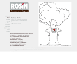 rosin.biz: Rosin - Finestre in Legno - Porte infissi e serramenti |
Rosin realizza finestre in legno e legno alluminio con passione e sensibilità per l ambiente per il miglioramento della vita dell uomo nel rispetto della natura.