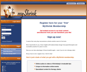 myshrinkmembers.com: MyShrink Members: Register for MyShrink Membership
Discover how psychotherapy works for achieving the best results. You know, it's not what you think...