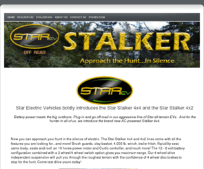 starstalker4x4.com: Star Stalker- Ready for action off the road!
Star Electric Vehicle's line of hunting and off road vehicles. Includes the Star Stalker 4x2 and the Star Stalker 4x4. Check it out today!