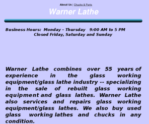 warnerlathe.com: Home
Warner Lathe services and repairs glass working machinery/glass lathes...buys, rebuilds and resells used glass working machinery.