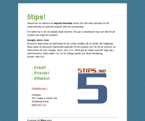 5tips.se: 5TIPS.se
Vi utvecklar system för att komma högt upp i sökmotorer