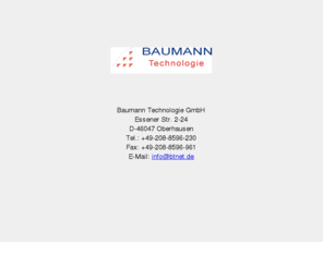 gluecks.net: Baumann Technologie GmbH, Oberhausen, EDV-Dienstleistungen
Das Loesungskonzept von Baumann Technologie umfasst anwendungsorientierte Software mit abgestimmten Hardware-Komponenten als komplettes Dienstleistungspaket: Analyse, Konzeption, Realisation, Service