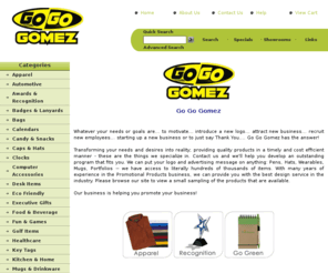 gogogomez.net: Go Go Gomez - Home
Promotional proucts, awards, and apparel - All at Low Costs!