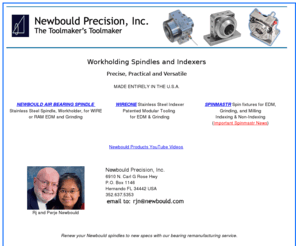 newbouldprecision.com: Newbould Precision, Inc.   The Toolmaker's Toolmaker
 Manufacturer of high precision indexing and non-indexing workholders and spin fixtures for grinding, milling, & EDM, designed and manufactured by RJ Newbould 