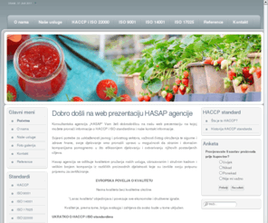 hasap.info: HASAP AGENCIJA - priprema za certificiranje sistema upravljanja kvalitetom i HACCP principa u proizvodnji hrane. - HASAP AGENCIJA - priprema za certificiranje sistema upravljanja kvalitetom i HACCP principa u proizvodnji hrane.
Hasap agencija - priprema za certificiranje sistema upravljanja kvalitetom i HACCP principa u proizvodnji hrane.