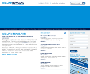 william-rowland.co.uk: Suppliers of Metals, Alloys and Metal Powders Worldwide | William Rowland
We have upgraded our site to reflect our growing business and also to provide our global clients with a new more relevant, engaging and informative site. You will find some excellent new features, such as our amazing Digi-Slider and Metals Timeline, and soon to come will be some case studies from a selection of industry experts.
