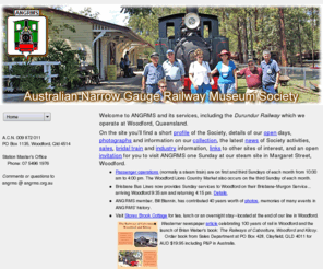 angrms.org.au: Australian Narrow Gauge Railway Museum Society (ANGRMS)
Australian Narrow Gauge Railway Museum Society (ANGRMS), tourist railway (Durundur Railway) and sugar cane transport museum operators at Woodford, Queensland