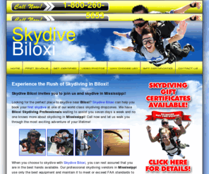 skydivebiloxi.net: Skydive Biloxi is the Premier Skydiving Provider in Mississippi!
When you choose to skydive with Skydive Biloxi, you can rest assured that you are in the best hands available. Biloxi Skydiving Specialists are waiting to assist you at 1-800-260-5653 seven days a week!