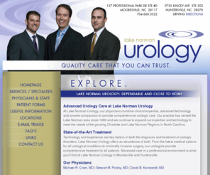 lknurologists.com: Lake Norman Urology | Urologists Serving Lake Norman & Huntersville NC | Quality You Can Trust
Lake Norman Urology, with Board Certified Urologists Michael Cram, Stewart Polsky and David Konstandt, provide advanced urologic care by combining clinical expertise and advanced technology to provide comprehensive urologic care in Mooresville, NC since 1999.