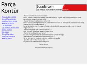 parcakontur.com: Parça Kontür - Parça Kontör - Turkcell - Vodafone - Avea - Parça Kontür
ParcaKontur.com - Turkcell, Vodafone, Avea cep telefonu köntürlerini satan aynı zamanda sıfır cep telefonu satan internet sitesi.