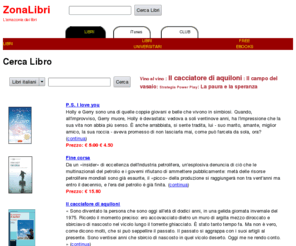 zonalibri.it: ZonaLibri.it
ZonaLibri.it è il portale per l'aquisto online di libri in Italia. Scopri l'amazonia dei libri
Offre una sezione specifica per libri scolastici e per l' università.