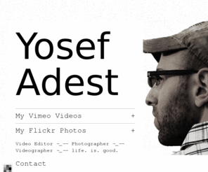 yosefadest.com: Yosef Adest
Video Editor _-_-_- Photographer _-_-_- Videographer _-_-_- life. is. good.