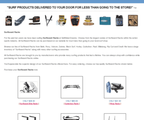 hazyday.net: surfboard racks - ( The Leader In Low Priced Surf Gear ) Surf Board Racks Wax Leashes Fins Surf Shop Videos Repair Kits
SurfboardRacks.com offers the lowest prices anywhere on surfboard racks and bike racks and surfboard bicycle racks and gutterless racks.