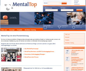mentaltop.com: MentalTop: Mentales Training: Gehirnjogging-Übungen und Kurse für Kinder, Senioren, Arbeitnehmer 
MentalTop ist ein herausragendes modulares System zur praktischen Umsetzung und Integration des mentalen Trainings in Beruf, Schule und Alltag - für alle Altersgruppen.