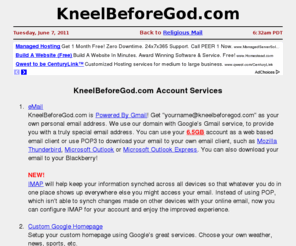 kneelbeforegod.com: KneelBeforeGod.com ->  Religious email account: yourname@kneelbeforegod.com
Religious email account: yourname@kneelbeforegod.com - Show your devotion to the Lord and send a message, every time you send a message!