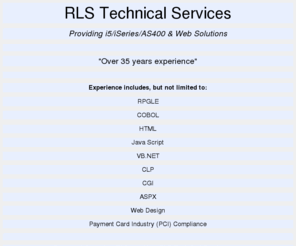 rls-technical-services.com: RLS Technical Services Providing i5/iSeries/AS400 & Web Solutions
RLS Technical Services Providing i5/iSeries/AS400 & Web Solutions using VB.NET, ASPX, HTML, CGI, RPGLE & CBLLE