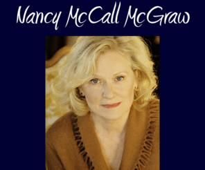 nancymcgraw.com: Nancy McCall McGraw
Nancy fills the stage with a genuinely warm presence, inhabiting each song and investing it her own unmannered expressiveness.
Peter Haas, cabaret scenes magazine