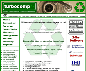 volkswagen-turbochargers.co.uk: VOLKSWAGEN TURBOCHARGERS Reconditioned VW Turbos Turbo
Volkswagen Turbos Reconditioned Volkswagen Turbochargers. Reconditioned Volkswagen Turbos. Beetle Bora Caddy Combi Eos Fox Golf Lupo LT Van Passat Phaeton Tiguan Touareg Touran Transporter Vento Remanufactured Volkswagen Turbo units in stock. New exchange Turbocharger supplier. Buy remanufactured turbos online. Reconditioned  1.9 TDi 130 BHp 150 BHP GT Garrett T28 GT28 T25 T3 VT5, Holset, KKK, rajay, Schwitzer, USA, United States of America, Canada. Worldwide. England, Ireland, Scotland & Wales. Isle of wight. IOW.  Actuators, oil feed pipes, gasket sets. Air Mass Meters. Wastegates, Volkswagen Turbochargers Beetle Bora Caddy Combi Eos Fox Golf Lupo LT Van Passat Phaeton Tiguan Touareg Touran Transporter Vento