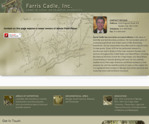 farriscadle.com: Farris Cadle, Inc. :: Providing Land and Title Research Services in the Southeast
Farris Cadle provides specialized land and title research abstractor and expert witness services for property in Georgia, South Carolina, Alabama and Tennessee.