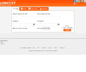 lowcostplanet.de: Suchmaschine für Flüge und Billigflüge, Hotels, Mietwagen und Jugendherbergen - Lowcostplanet
Lowcostplanet Suchmaschine, Preisvergleich. Schnelles Suchen der günstigsten Billigflüge, Hotels, Mietwagen und Jugendherbergen angeboten.