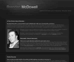 brendanmcdowell.com: Brendan McDowell - Florida Healthcare IT Professional
Brendan McDowell is a Tampa Bay, Florida Radiology PACS, RIS and IT Administrator