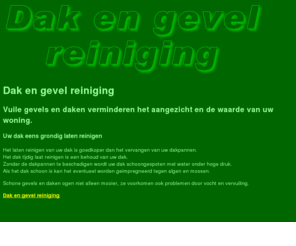 dak-en-gevel-reiniging.com: Dak en gevel reiniging.
Dak en gevel reiniging. Vuile gevels en daken verminderen het aangezicht en de waarde van uw woning. Schone gevels en daken ogen niet alleen mooier, ze voorkomen ook problemen door vocht en vervuiling.