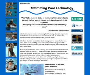 swimming-pool-technology.com: Chemistry for Pool Water Quality Management in swimming pools
Pool Water in public baths / swimming pools or commercial enterprises has to be such that no harm to human helth by patogens is to be expected