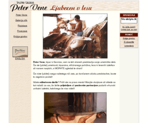 petervene.com: Peter Vene - Ljubezen v lesu
Unikatno pohištvo in lesene skulpture narejene iz zelo starega lesa