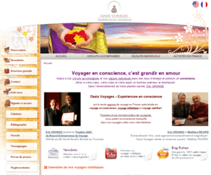 sejoursenconscience.com: Voyage initiatique: Voyage en conscience et voyage spirituel avec Oasis Voyages
Un voyage initiatique en quête de votre développement spirituel, c'est que vous propose Oasis Voyages. Tous nos circuits sont un véritable voyage en conscience