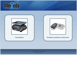 mingeda.lt: UAB Mingeda
UAB Mingeda - elektroninės svarstyklės, kraujospudžio matuokliai, konsultacijos pasirenkant svėrimo įrangą, metrologinės patikros organizavimas