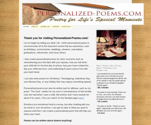 personalized-poems.com: Personalized Poems - Personalized-Poems.com
I write personalized poetry to commemorate all of the important events that we experience in our lives.  You can order custom poems for birthdays, anniversaries, weddings, any holiday, or just because.