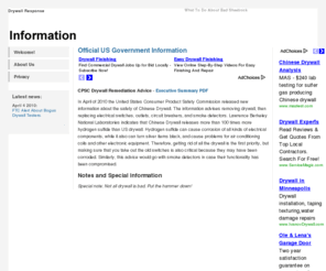 drywallresponse.com: Drywall Response - Defective Sheetrock And Wallboard Information
DrywallResponse.com is dedicated to providing official information about dealing with defective drywall and discovering if your sheetrock is part of the US Government recall.