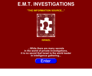 emt-investigations.com: E.M.T. - Israel Investigations
Israel Investigations, Israel Private Detective, Israel Business, Attorney Israel, Private Investigator, Information, Intelligence