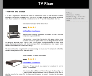 tvriser.org: TV Riser | TV Riser Stand | TV Riser Shelf
A TV riser is a good piece of furniture to add to the entertainment center for both visual and functional purposes. A TV riser can allow for more electronics to be put on the sides, as well as better visibility across the room.