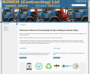 bowencontracting.com: Bowen (Contracting) Ltd - Home
Skip Hire -  Handy Skips - plant hire - JCB's - Excavators - Rock Breakers - Tipper Hire.Top Soil and Stone Suppliers - Recycling