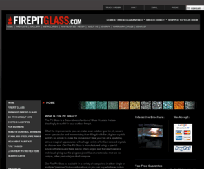 temperedfireglass.com: Firepit Glass - Fire Pit Glass Rocks, Firepits, Stainless Steel Fire Pit Rings, Gas Pipes, Fire Tables, Hearth Gates, And More...
Fire Pit Glass is a decorative collection of Glass Crystals that are dazzlingly beautiful in any outdoor fire pit. FirePitGlass.com is a direct outlet to purchase the highest quality fire pit glass on the market and is a proud supplier of Diamond Fire Glass products.