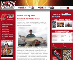 vicious-fishing.com: Vicious Fishing Line News | Vicious Fishing Line - Get Vicious!
PELL CITY, AL – Vicious Fishing is pleased to announce the addition of musky fishing expert, Jim Saric, to its family of multi-species professional anglers. Saric is the Host and Executive Producer