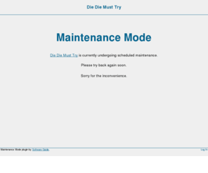 diediemusttry.com: Die Die Must Try » Maintenance Mode
Just another WordPress weblog