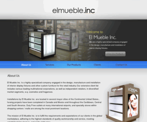 elmuebleinc.com: El Mueble Inc.
El Mueble Inc. We are Is a highly-specialized company engaged in the design, manufacture and installation of interior display fixtures.
