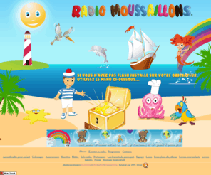 radiomoussaillon.com: Radio Moussaillons - Accueil
radio pour enfant, radio bébé, web radio, première radio pour les enfants de 0 à 9ans, radio en ligne, des programmes éducatifs et culturels pour accompagner les enfants et les parents au cours de la journée, découverte langue, musique pour bébé, chanson pour bebe, musique enfance, musique enfance gratuit, recette, recette de cuisine, meteo, 
