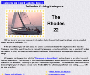 rhodes22.com: Welcome On Board General Boats, The Rhodes 22 Sailboat.
General Boats is the manufacturers of the Rhodes 22, one of the best 22 foot trailerable sailboats ever build....with big boat amenities.  Come visit your site and learn about the Rhodes 22 in full detail.