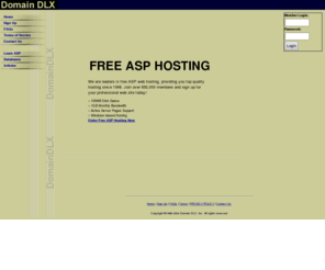 domaindlx.com: Free ASP Hosting, Free Web hosting, Free Hosting - DomainDLX
DomainDLX provides FREE web hosting. Free NT Hosting package includes: ASP, PHP3, ASP e-mail, access database, ColdFusion, Frontpage, SSI, Free e-mail, POP3, and many great features absolutely free!