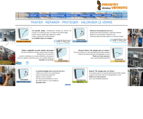 tic-industry.com: Tic-industry - Systeme VETROX: la solution professionnelle pour restaurer vos surfaces vitrées. Enlever rayures, tags, graffitis.
Vitrage endommagé, rayé, tagué : le procédé VETROX est la solution professionnelle ! VETROX enlève les rayures, les graffiti et autres tags à lacide, traces alcalines, projections, sur place et sans démontage ni gène pour lactivité commerciale.Réparez vos vitrages rayés au lieu de les remplacez. VETROX répare, VETROX protège. Protégez vos vitrages des vandales avec le film GraffitiGard, film invisible, il offre une véritable barrière sacrificielle et garantira efficacement vos vitrines. Les films de protection solaire SolarGard améliorent les performances du verre et vous protègent des rayons du soleil : effet de serre, éblouissement, décoloration par UV. SolarGard, films de protection, de sécurité, de décoration.