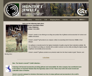 huntersjewels.com: Colt Gifts | Hunters Gifts | Wildlife Gifts | Colt Brand Gifts | Colt Collection Giftware | Hunters Jewels
Hunters Jewels - home of the Colt Collection of Colt registered trademark collection of gifts and giftware for hunters, firearm and wildlife enthusiates.